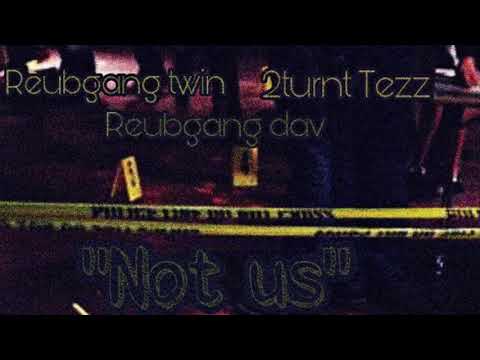 Reubgang twin x 2turnt tezz x Reubgang dav “Not us “ (official Audio)