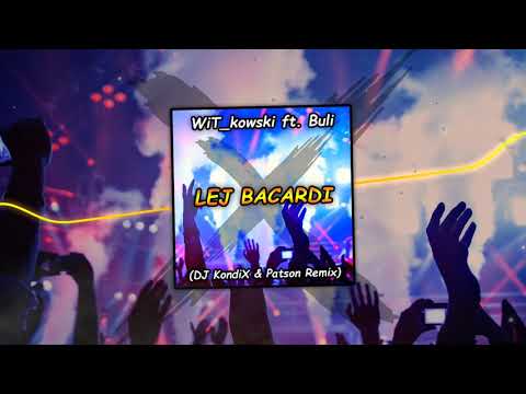 WiT_kowski ft. Buli - LEJ BACARDI (DJ KondiX & Patson Remix)