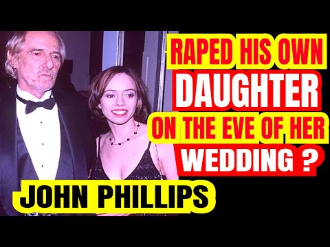 John Phillips from Mamas and the Papas RAPED His Own DAUGHTER on The Eve of Her Wedding?