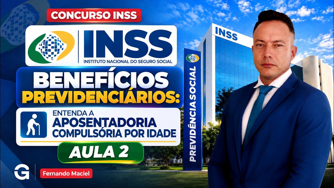 Concurso INSS | Benefícios Previdenciários: Entenda a Aposentadoria Compulsória por Idade