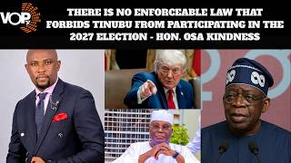 NO ENFORCEABLE LAW FORBIDS TINUBU FROM PARTICIPATING IN THE 2027 ELECTION - HON. OSA KINDNESS