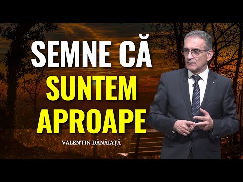 Valentin Dănăiață - Semne că suntem aproape - predici creștine