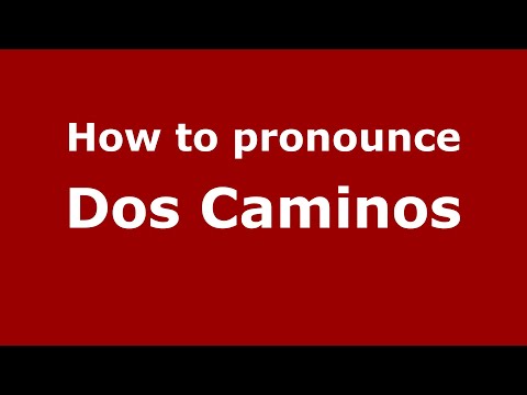 How to pronounce Dos Caminos