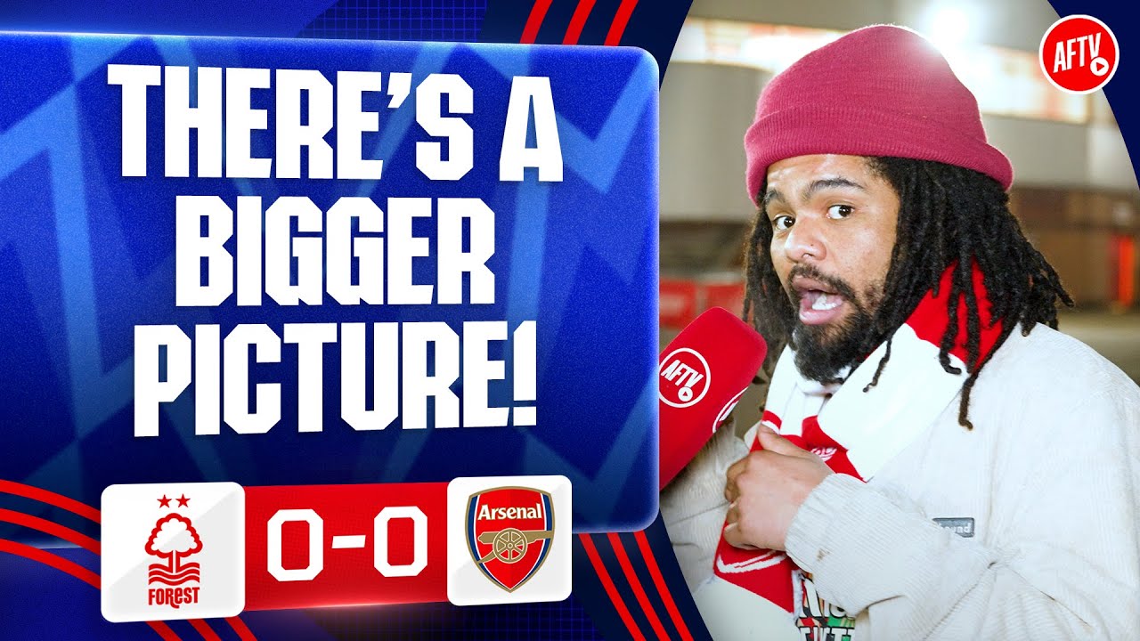 There's A Bigger Picture! | Nottingham Forest 0-0 Arsenal