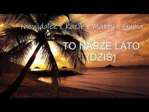 Niewdałek x Kazik x Matty x Guma - TO NASZE LATO (DZIŚ)
