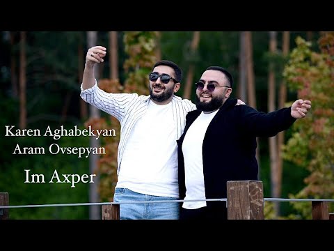 Karen Aghabekyan & Aram Ovsepyan - Im Axper (Premiere 2023) 4k