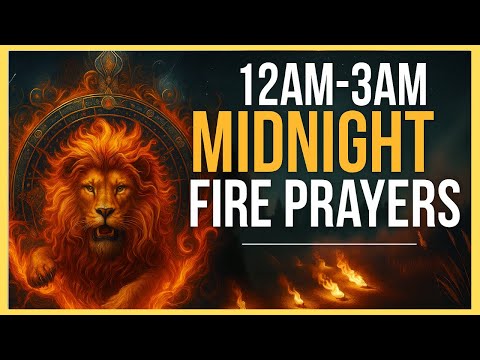 12am - 3am Midnight Fire Prayers for Deliverance, Restoration, Victory and Breakthrough