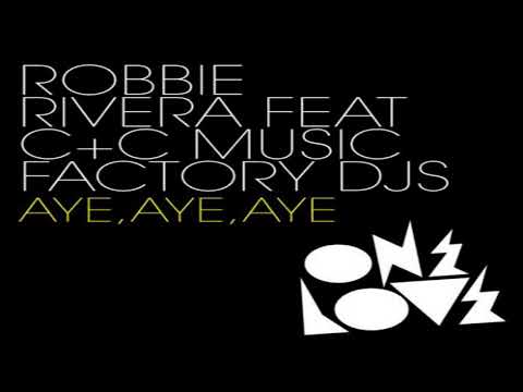 Robbie Rivera feat C&C Music Factory - Aye Aye Aye (Djs Original Mix)