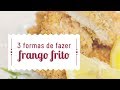 3 Formas De Fritar Frango