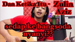 Dan Ketika Itu - Zulin Aziz (cover by bangsoda)