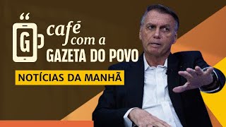 NOTÍCIAS DA MANHÃ: áudio revela que Bolsonaro não validou suposto golpe | CAFÉ COM A GAZETA DO POVO