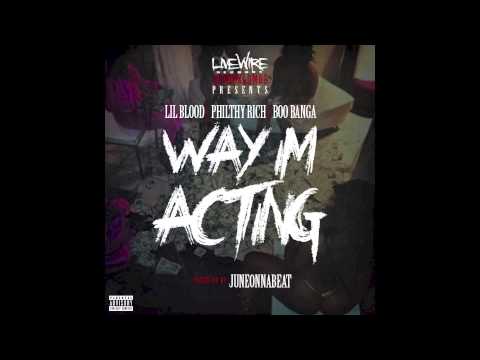 Lil Blood ft. Philthy Rich & Boo Banga - Way I'm Acting [Prod. By JuneOnnaBeat]
