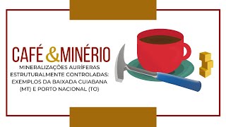Café & Minério #9 - Mineralizações auríferas estruturalmente controladas