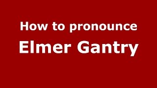 How to pronounce Elmer Gantry