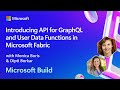 Introducing API For GraphQL And User Data Functions In Microsoft Fabric BRK164