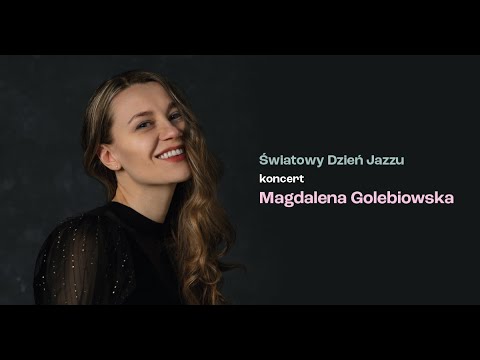 MAGDALENA GOLEBIOWSKA – KONCERT W ŚWIATOWYM DNIU JAZZU