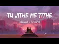 Tu Jithe Me Tithe Slowed Reverb Marathi Lofi Song