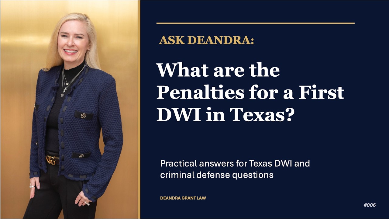 Ask Deandra – What are the Penalties for a First DWI in Texas?