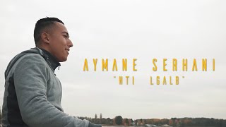 Aymane Serhani - Nti Lgalb (Clip Officiel) | ‎نتي الڤلب