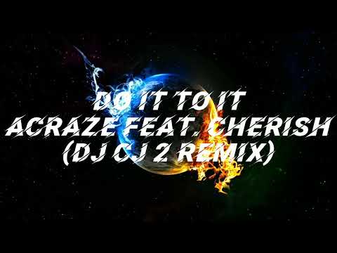 ACRAZE feat. Cherish - Do It To It (DJ CJ 2 Remix)
