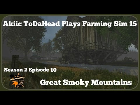 Akiic ToDaHead Plays Farming Sim 15 Great Smoky Mts.S2E10- We Need More POWER