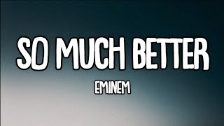 Eminem - So Much Better (Lyrics)