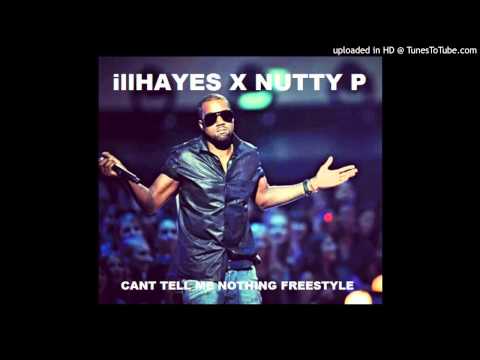 illHAYES X NUTTY P - CANT TELL ME NOTHING [FREESTYLE]