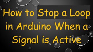 Download the video "How to Stop a Loop in Arduino When a Signal is Active"