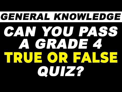 Can You Pass A Grade 4 Quiz? | 30 True or False General Knowledge Questions and Answers