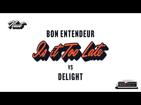 Bon Entendeur vs Delight - Is It Too Late (Audio)