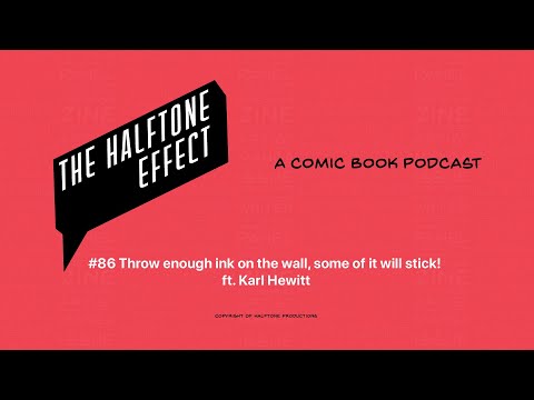 The Halftone Effect #86 Throw Enough ink on the wall, some of it will stick! ft. Karl Hewitt