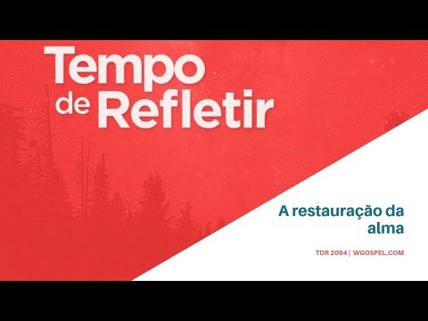 Tempo de Refletir 2094 - A restauração da alma