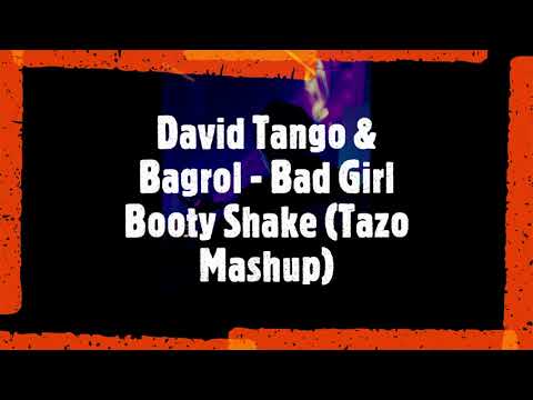 David Tango & Bagrol -  Bad Girl Booty Shake (Tazo Mashup)