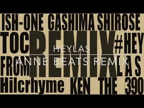 HEYLAS ／ KEN THE 390 feat. GASHIMA,ISH-ONE,SHIROSE,TOC Pro. by SHIROSE 【ANNE Beats REMIX】