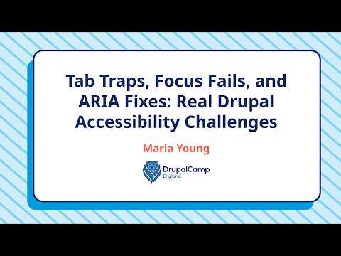 Tab Traps, Focus Fails, and ARIA Fixes Real Drupal Accessibility Challenges - Maria Young