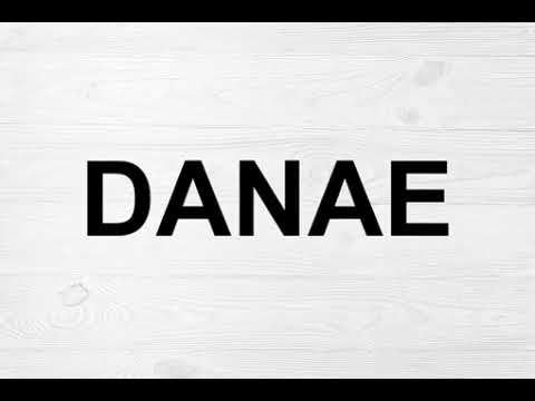 How To Pronounce Danae
