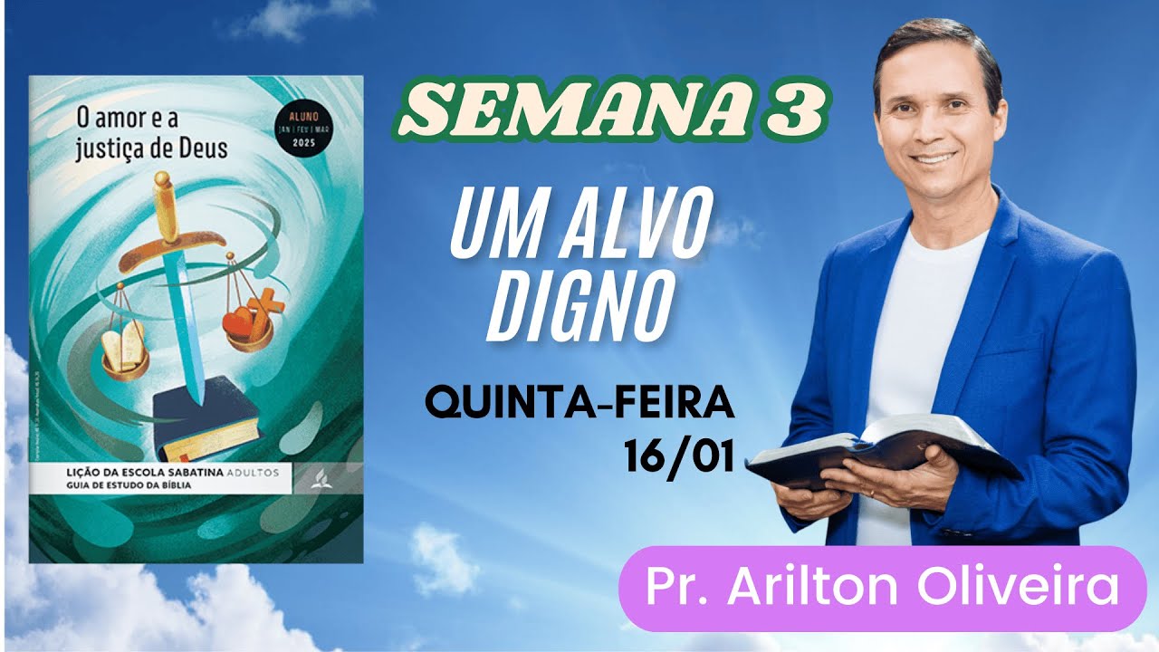 3. QUINTA (16/01): UM ALVO DIGNO / LIÇÃO DA ESCOLA SABATINA / 1 TRIM 2025 / PR. ARILTON