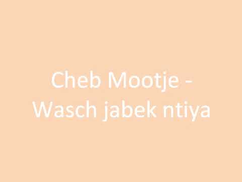 Cheb Mootje   Wasch jabek ntiya