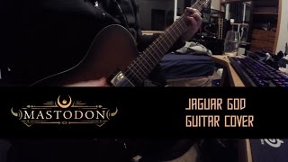 Mastodon - &quot;Jaguar God&quot; Guitar Cover (GP TAB IN DESC.)