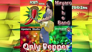 Mayaro the Band - Only Pepper (Picante Riddim) "2019 Release"