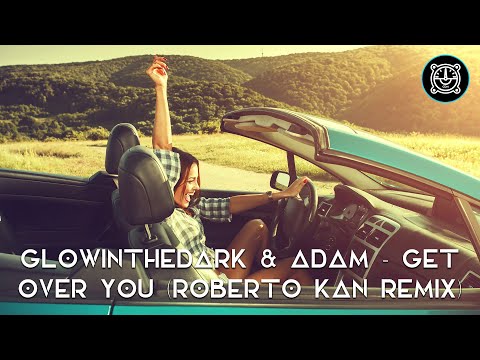 GLOWINTHEDARK & ADAM - Get Over You (Roberto Kan Remix)