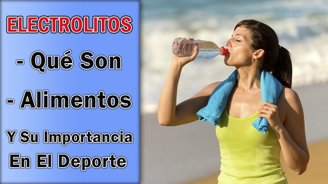 Electrolitos - Qué Son, Fuentes Alimentarias e Influencia En El Deporte