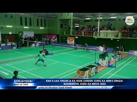 RAH U LAA TUKUM NA AP IA KA NAM LAHDUH JONG KA MEN'S SINGLE BADMINTON JONG KA NEOG 2022