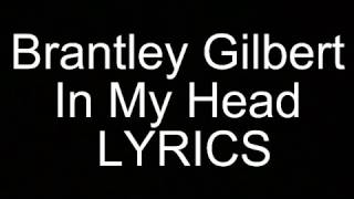 Brantley Gilbert In My Head LYRICS