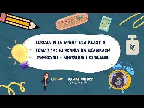 KLASA 6 LEKCJA 14 Działania na ułamkach zwykłych - mnożenie i dzielenie