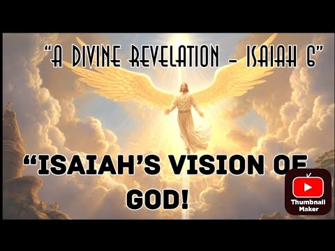 “Isaiah’s Vision of God!-“A Divine Revelation – Isaiah 6”