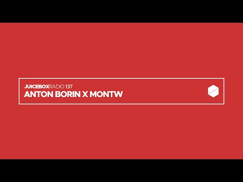 Juicebox Radio 137 - Anton Borin x Montw
