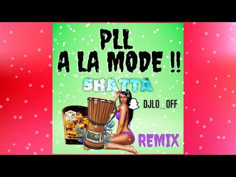 Pll - A la mode Shatta Remix DJ LO 🍑😈