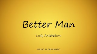 Lady Antebellum - Better Man (Lyrics) - Golden