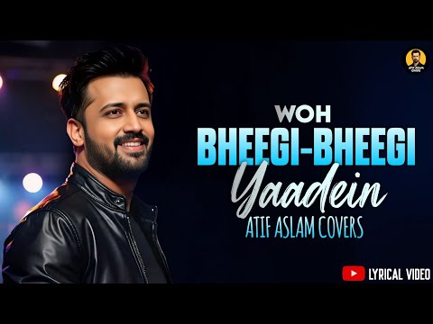 Woh Bheegi Bheegi Yaadein Song | Atif Aslam Covers 